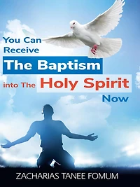 You Can Receive The Baptism into Holy Spirit Now