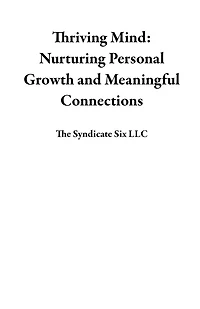 Thriving Mind: Nurturing Personal Growth and Meaningful Connections