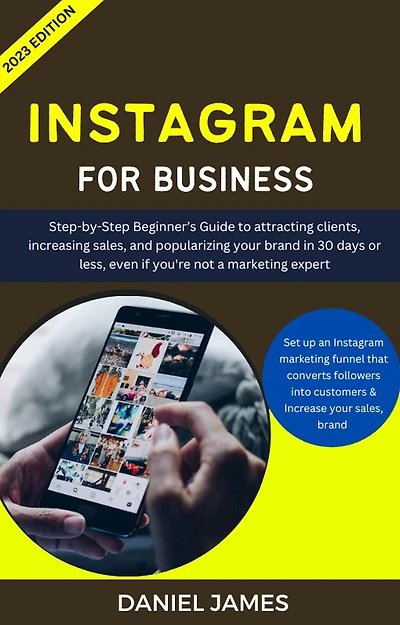Instagram For Business: Step-By-Step Beginner's Guide To Attracting Clients, Increasing Sales, and Popularizing Your Brand