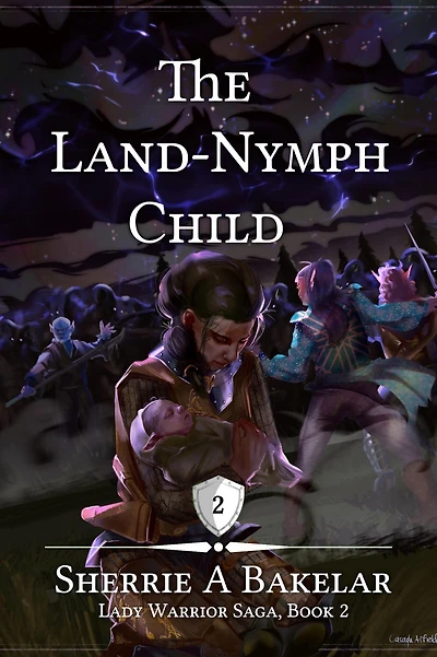 The Land-Nymph Child (Lady Warrior Saga, #2)