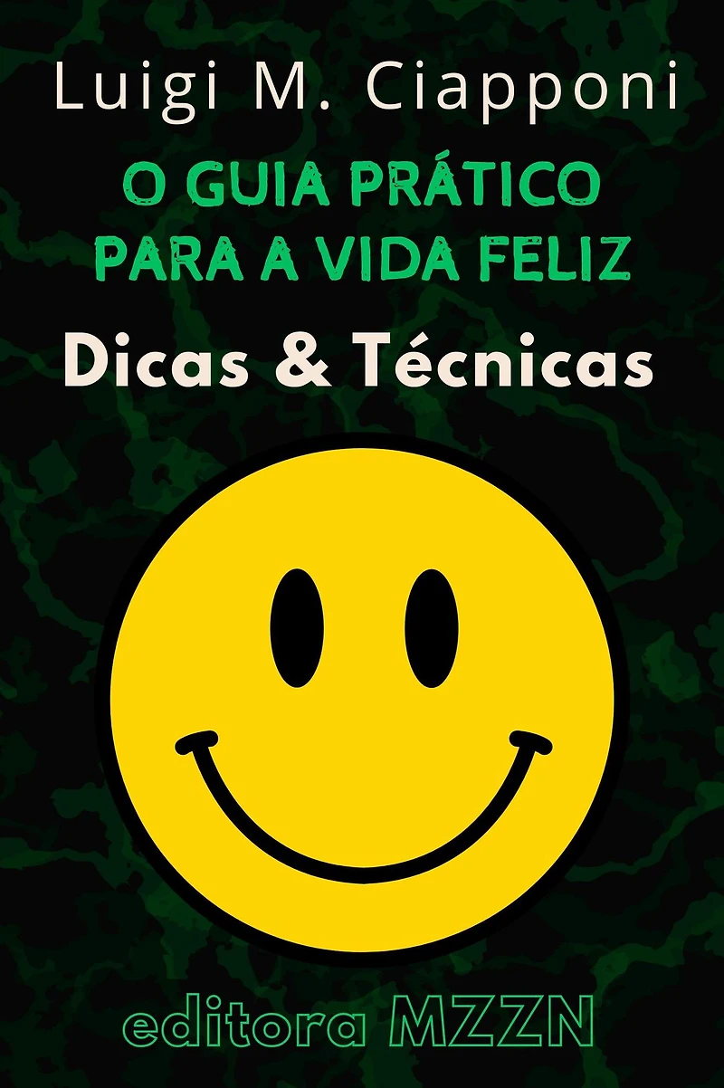 O Guia Prático Para A Vida Feliz : Dicas & Técnicas (Coleção MZZN Desenvolvimento Pessoal, #6)