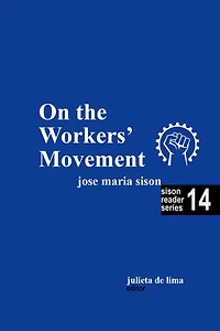 On the Workers' Movement (Sison Reader Series, #14)