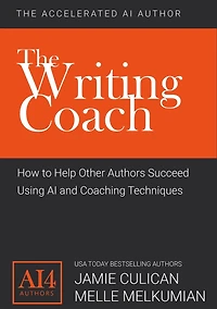 The Writing Coach: How to Help Other Authors Succeed Using AI and Coaching Techniques (The Accelerated AI Author)