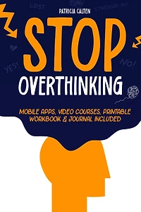 Stop Overthinking: Unshackle Your Mind from Analysis Paralysis and Seize True Potential