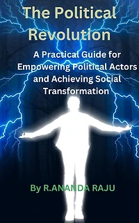 The Political Revolution: A Practical Guide for Empowering Political Actors and Achieving Social Transformation