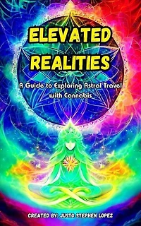 Elevated Realites: A Guide to Exploring Astral Travel with Cannabis