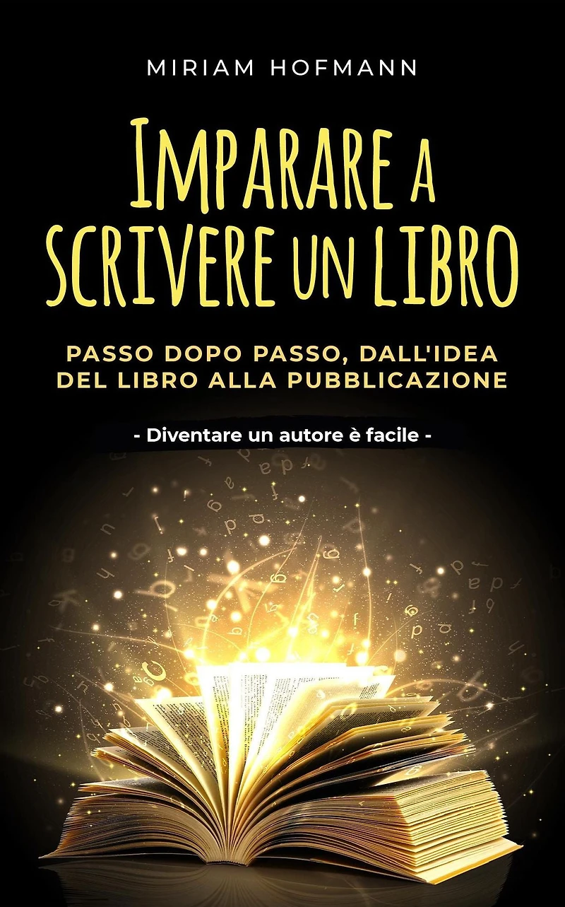 Imparare a scrivere un libro: Passo dopo passo, dall'idea del libro alla pubblicazione - Diventare autore è facile
