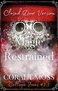 Magic Restrained - Closed Door Version (Calliope Jones Series Book 3.5)