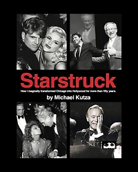 Starstruck - How I Magically Transformed Chicago into Hollywood for More Than Fifty Years