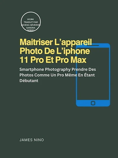 Maitriser L'appareil Photo De L'iphone 11 Pro Et Pro Max (RAS)