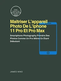 Maitriser L'appareil Photo De L'iphone 11 Pro Et Pro Max (RAS)