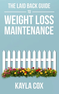 The Laid Back Guide to Weight Loss Maintenance (The Laid Back Guide Back Guide to Weight Loss, #3)