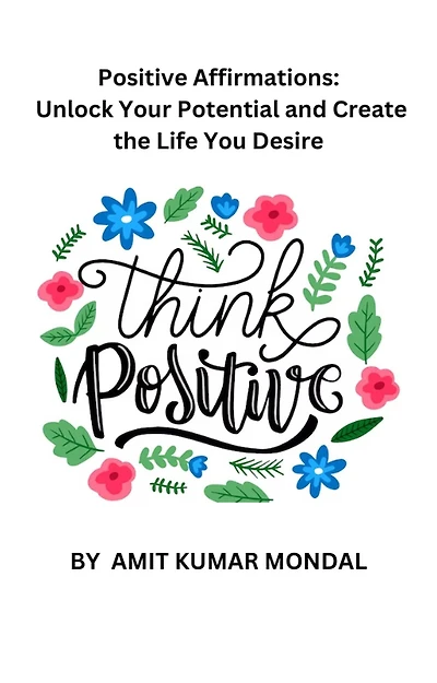 Positive Affirmations: Unlock Your Potential and Create the Life You Desire