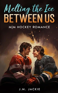 Melting the Ice Between us: MM Hockey Romance (Love on the Ice Series, #1.5)
