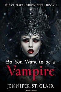 So You Want to be a Vampire (The Chelsea Chronicles, #1)