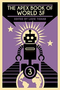 The Apex Book of World SF: Volume 3 (Apex SF, #3)