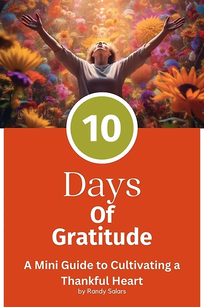 The 10 Days Of Gratitude (Mastering Life's Abundance: A Journey to Inner Transformation, #2)