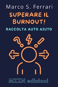 Superare Il Burnout! : Una Guida Pratica Alla Diagnosi E Al Trattamento (Raccolta MZZN Auto Aiuto, #4)
