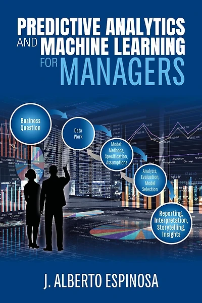 Predictive Analytics and Machine Learning for Managers