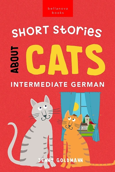 Short Stories About Cats in Intermediate German (German Language Readers, #1)