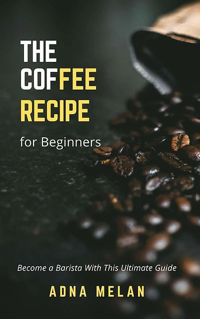 Coffee Recipe for Beginners: Become a Barista With This Ultimate Guide