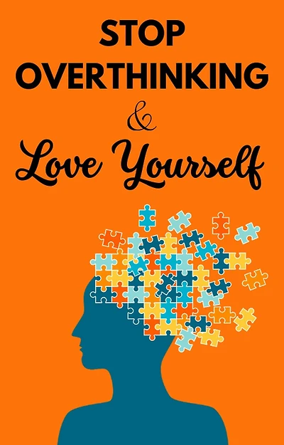 "Stop overthinking and Love Yourself: Unlock Your True Potential for Success and Confidence"