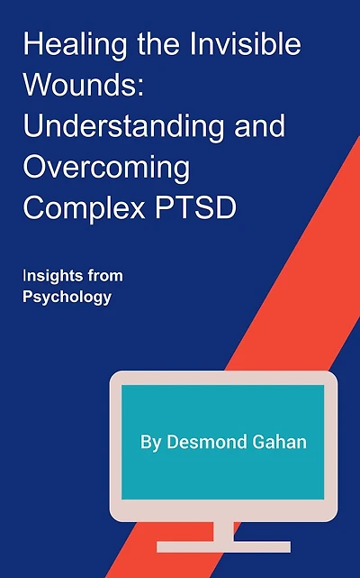 Healing the Invisible Wounds: Understanding and Overcoming Complex PTSD