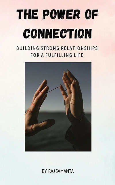 The Power of Connection: Building Strong Relationships for a Fulfilling Life (1, #1)