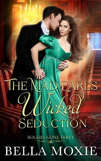 The Mad Earl's Wicked Seduction (Rogues Gone Dirty, #4)