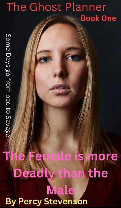 the GHOST PLANNER ... Book One ...The Female is More Deadly Than Male (THE SERIES, #1)