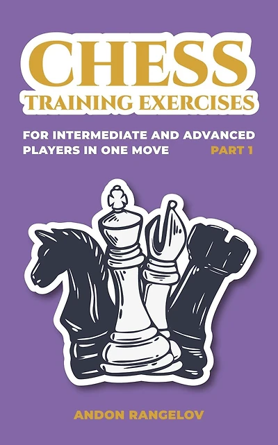Chess Training Exercises for Intermediate and Advanced Players one Move, Part 1