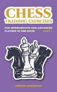 Chess Training Exercises for Intermediate and Advanced Players one Move, Part 1