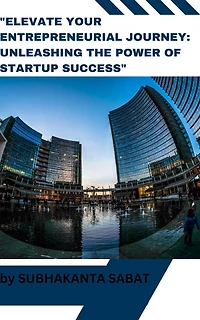 "Elevate Your Entrepreneurial Journey Unleashing the Power of Startup Success" (Business)