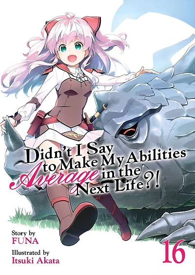 Didn't I Say To Make My Abilities Average The Next Life?! Light Novel Vol. 16