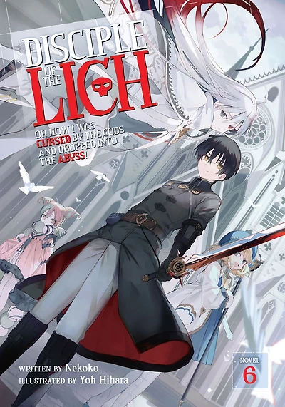 Disciple of the Lich: Or How I Was Cursed by Gods and Dropped Into Abyss! (Light Novel) Vol. 6
