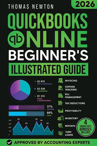 QuickBooks Online for Beginners: The Most Up-to-Date Guide to Mastering Your Finances with the Latest Features, How to Track Expenses, Automate Invoices & Stay Tax-Ready!