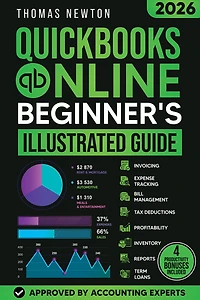 QuickBooks Online for Beginners: The Most Up-to-Date Guide to Mastering Your Finances with the Latest Features, How to Track Expenses, Automate Invoices & Stay Tax-Ready!