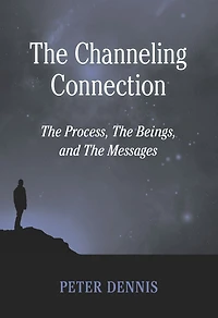 The Channeling Connection: Process, Beings and Messages