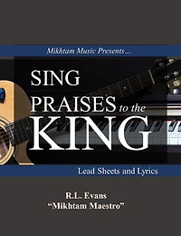 Sing Praises to the King: Lead Sheets and Lyrics (Mikhtam Music Sheet Series, #2)