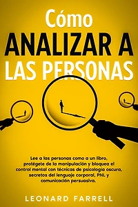 como Analizar a las Personas: Lee personas un libro, protégete de la manipulación y bloquea el control mental con técnicas psicología oscura, secretos del lenguaje corporal, PNL comunicación persuasiva.