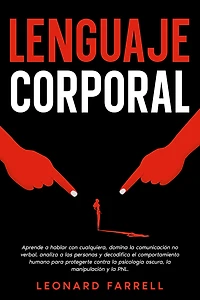 Lenguaje Corporal: Aprende a hablar con cualquiera, domina la comunicación no verbal, analiza las personas y decodifica el comportamiento humano para protegerte contra psicología oscura, manipulación PNL.