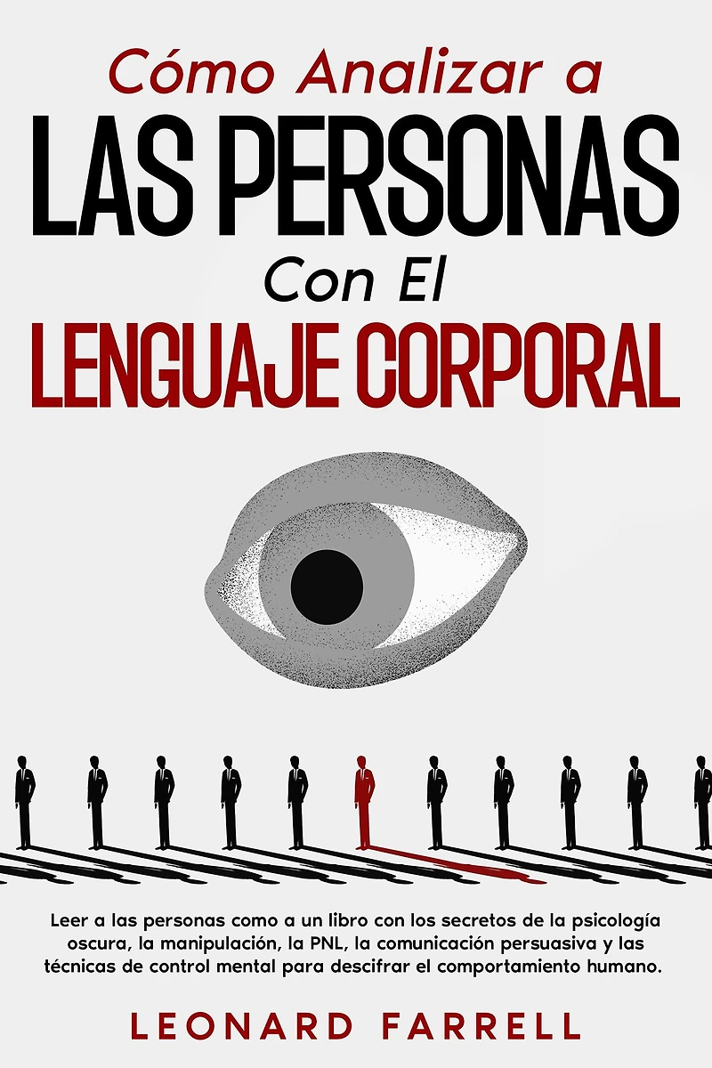 como Analizar a las personas con el Lenguaje Corporal: Leer un libro los secretos de la psicología oscura, manipulación, PNL, comunicación persuasiva y técnicas control mental para descifrar comportamiento huma