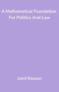 A Mathematical Foundation For Politics And Law