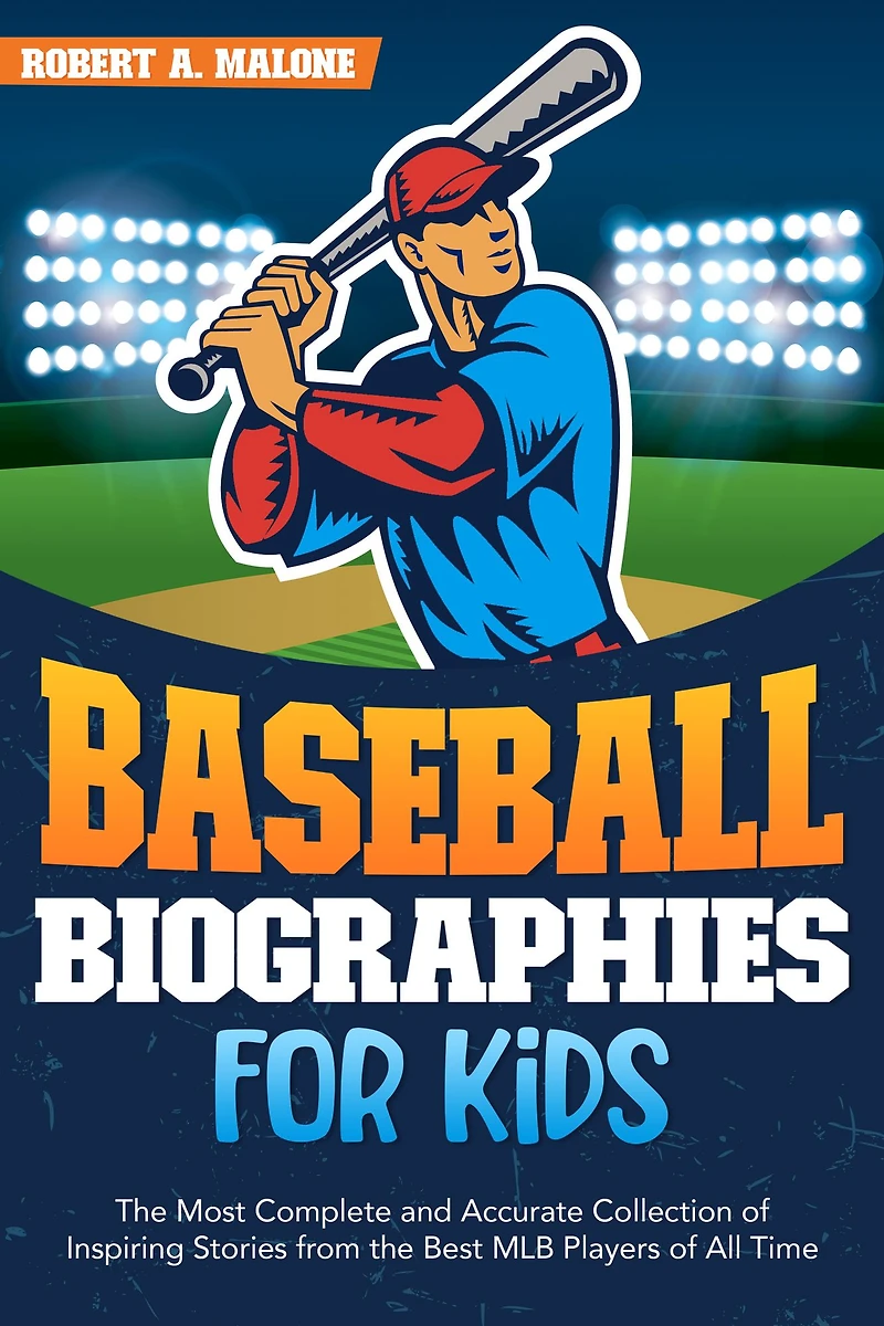 Baseball Biographies for Kids: The Most Complete and Accurate Collection of Inspiring Stories from the Best MLB Players of All Time
