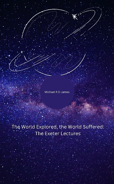 The World Explored, the World Suffered: The Exeter Lectures