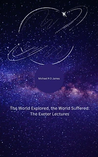 The World Explored, the World Suffered: The Exeter Lectures