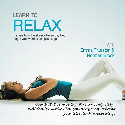 Learn to Relax: Escape from the Stress of Everyday Life, Forget Your Worries and Just Let Go