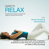 Learn to Relax: Escape from the Stress of Everyday Life, Forget Your Worries and Just Let Go