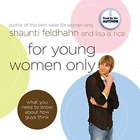 For Young Women Only: What You Need to Know About How Guys Think