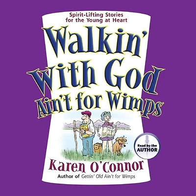 Walkin' With God Ain't for Wimps: Spirit-Lifting Stories for the Young at Heart